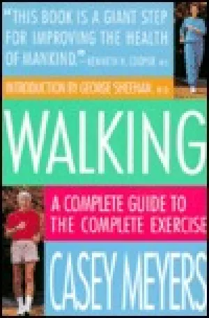 Walking: A Complete Guide to the Complete Exercise